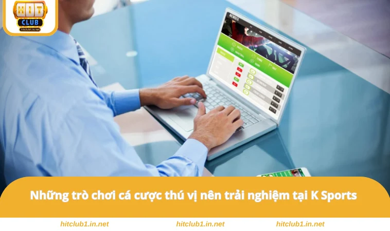 Những trò chơi cá cược thú vị nên trải nghiệm tại K Sports